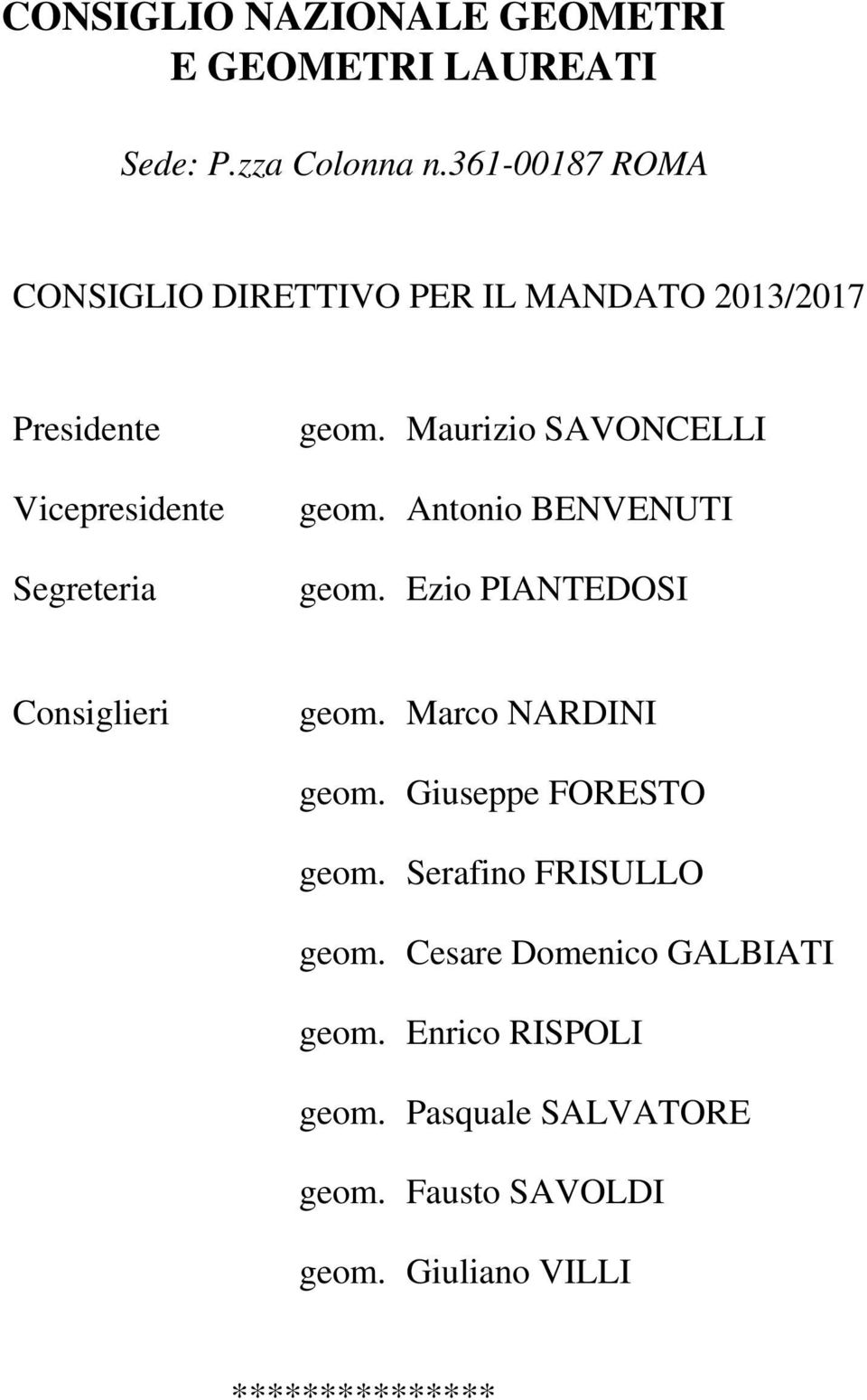 Maurizio SAVONCELLI geom. Antonio BENVENUTI geom. Ezio PIANTEDOSI Consiglieri geom. Marco NARDINI geom.