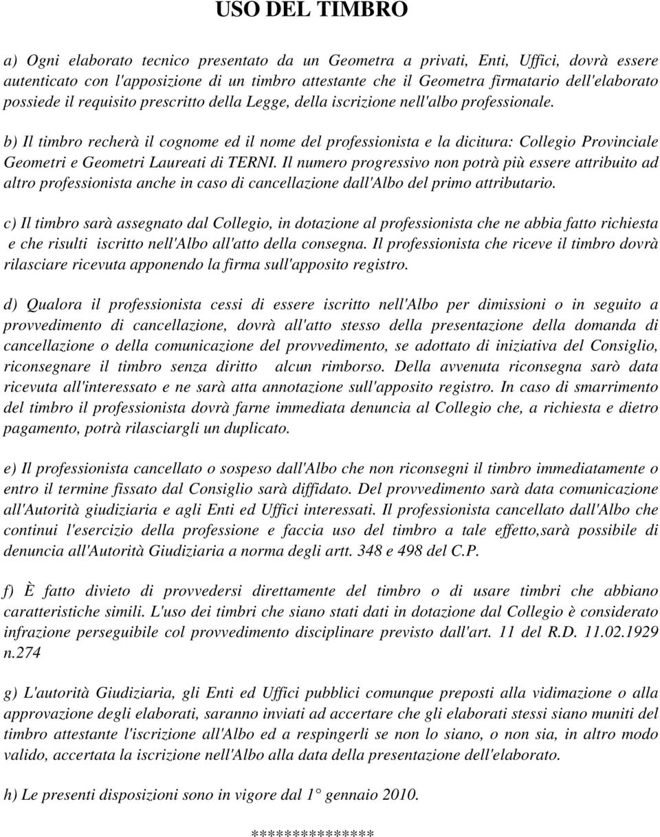 b) Il timbro recherà il cognome ed il nome del professionista e la dicitura: Collegio Provinciale Geometri e Geometri Laureati di TERNI.