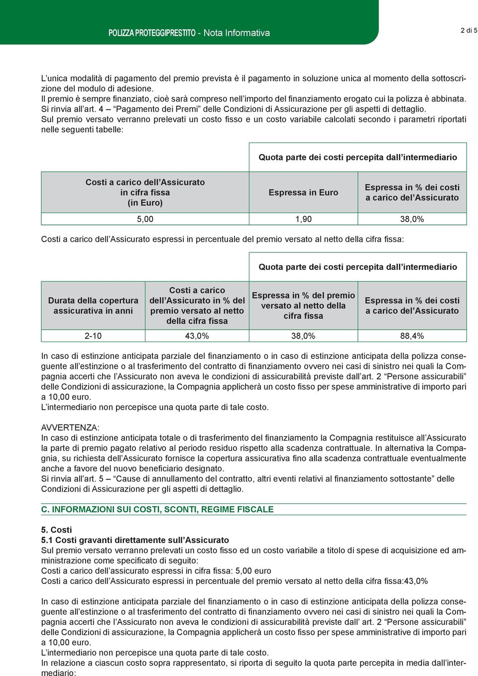 4 Pagamento dei Premi delle Condizioni di Assicurazione per gli aspetti di dettaglio.