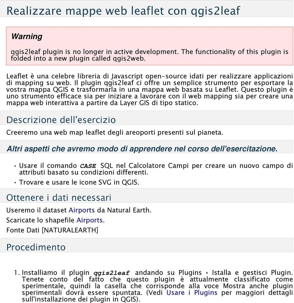 Il plugin qgis2leaf ci offre un semplice strumento per esportare la vostra mappa QGIS e trasformarla in una mappa web basata su Leaflet.