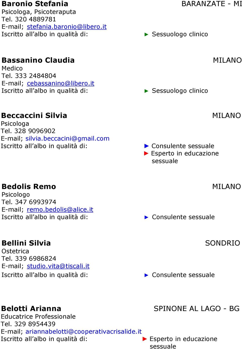 com Bedolis Remo Psicologo Tel. 347 6993974 E-mail; remo.bedolis@alice.it Bellini Silvia Ostetrica Tel.