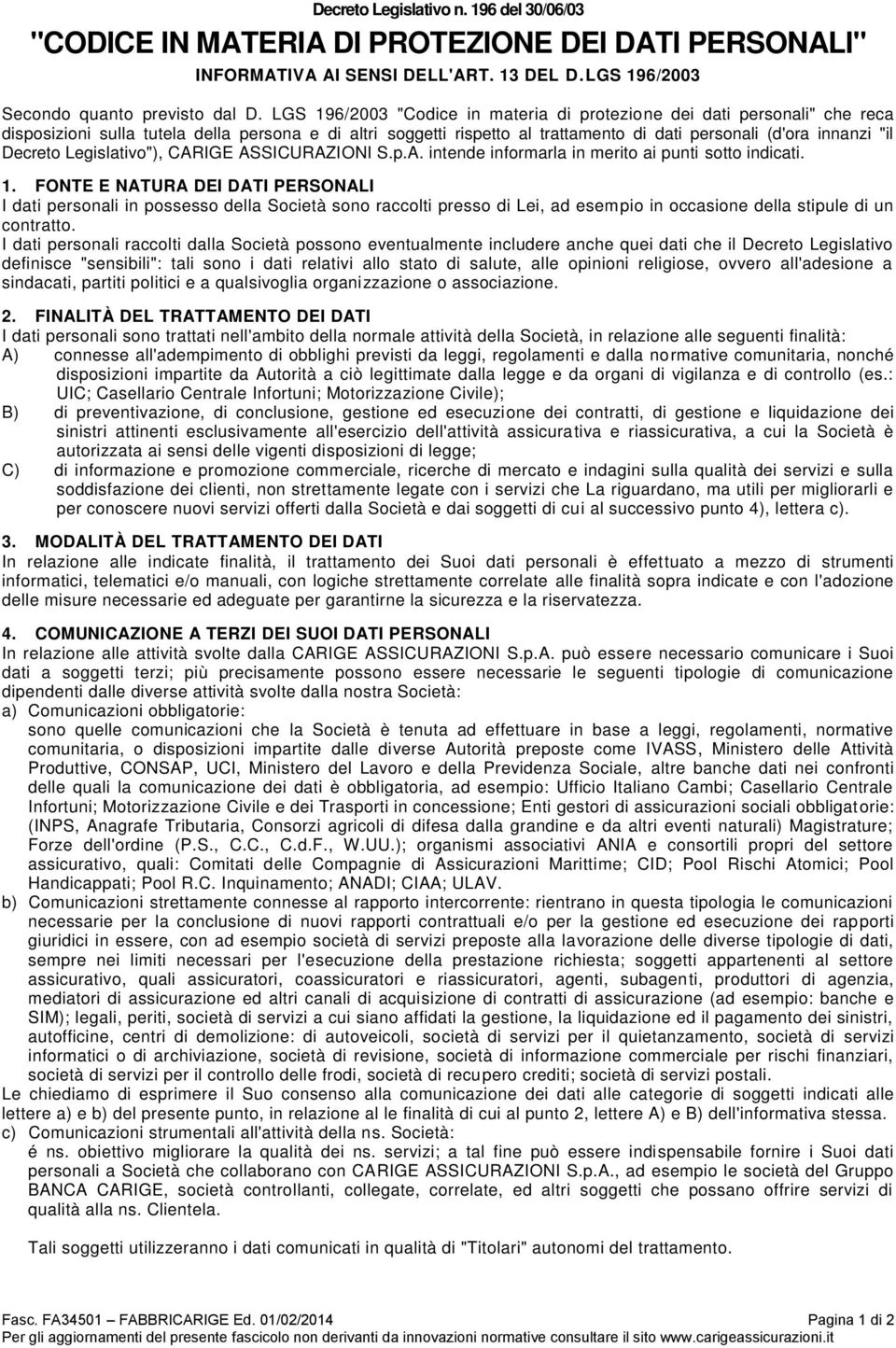 Decreto Legislativo"), CARIGE ASSICURAZIONI S.p.A. intende informarla in merito ai punti sotto indicati. 1.