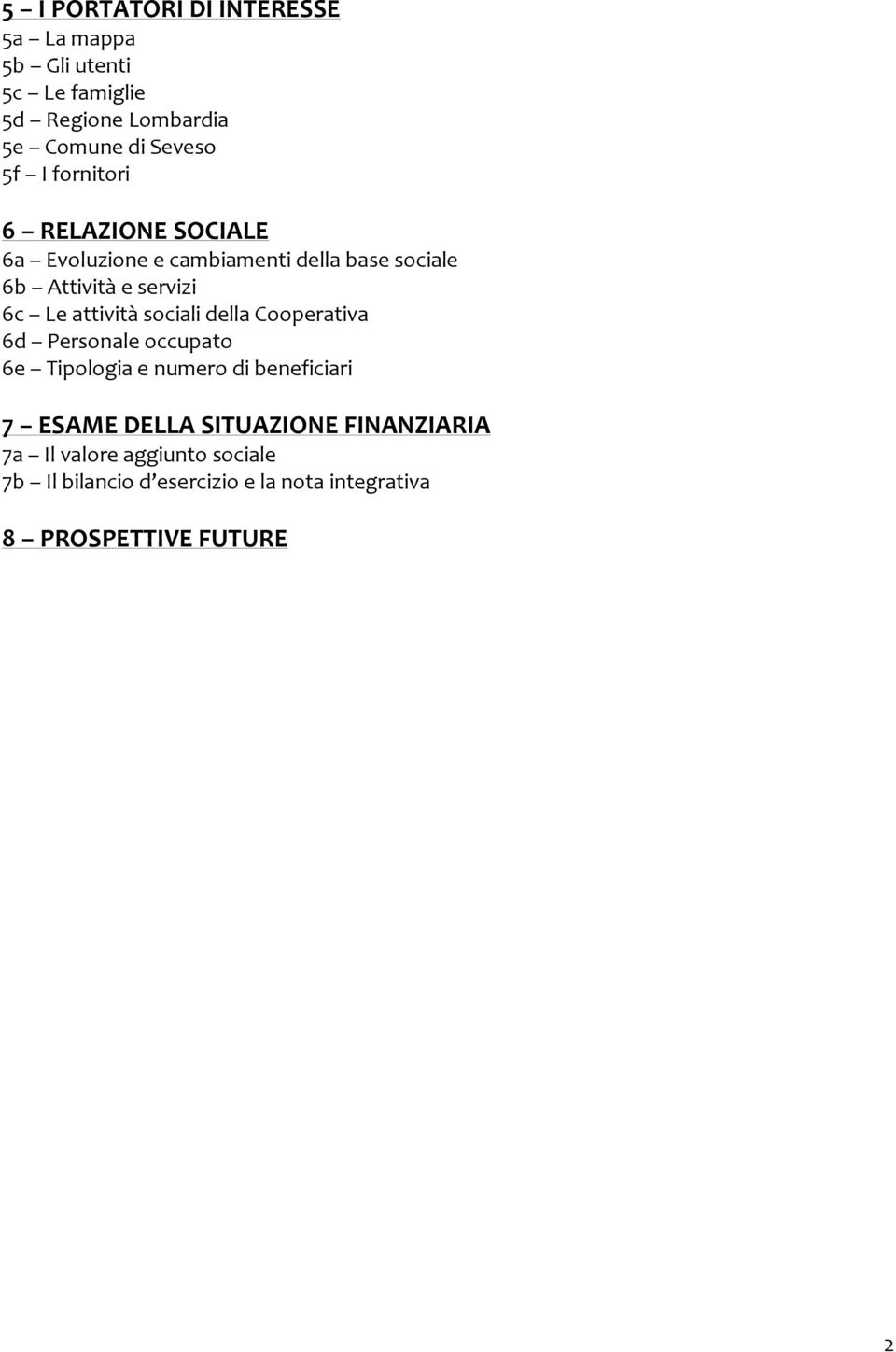 attività sociali della Cooperativa 6d Personale occupato 6e Tipologia e numero di beneficiari 7 ESAME DELLA