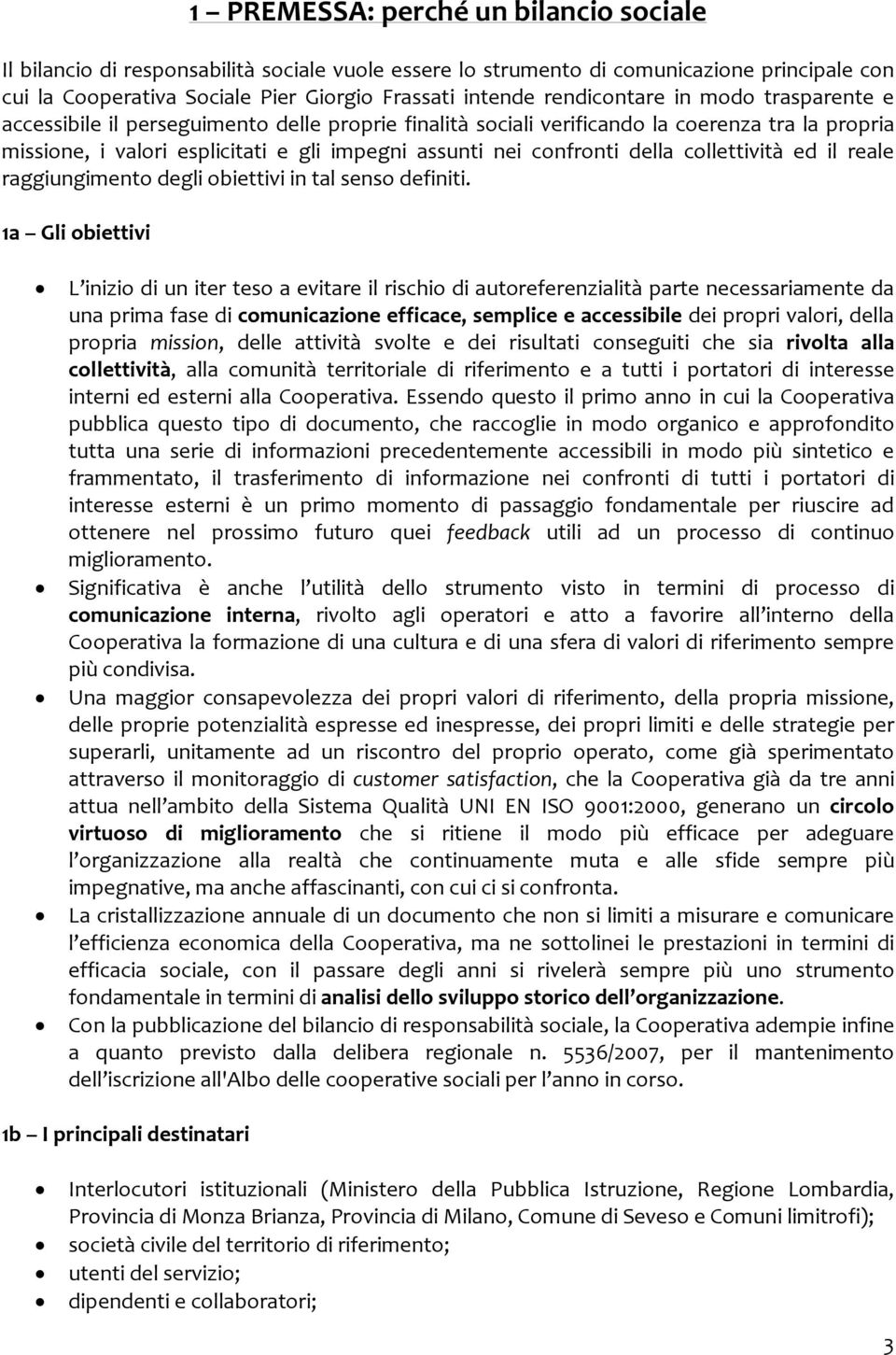 confronti della collettività ed il reale raggiungimento degli obiettivi in tal senso definiti.