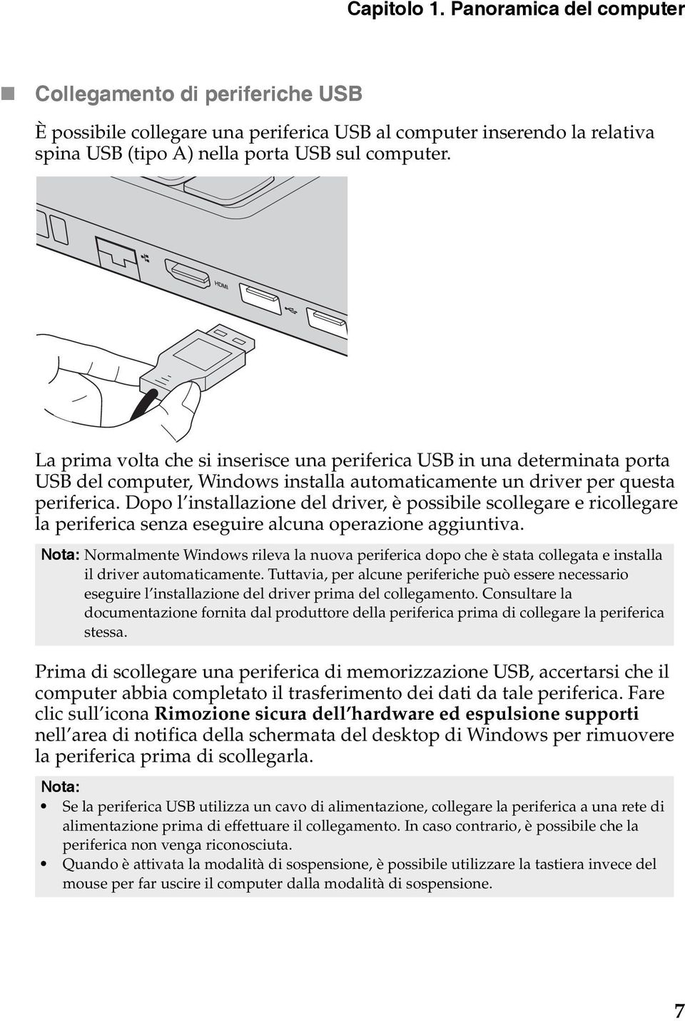 Dopo l installazione del driver, è possibile scollegare e ricollegare la periferica senza eseguire alcuna operazione aggiuntiva.