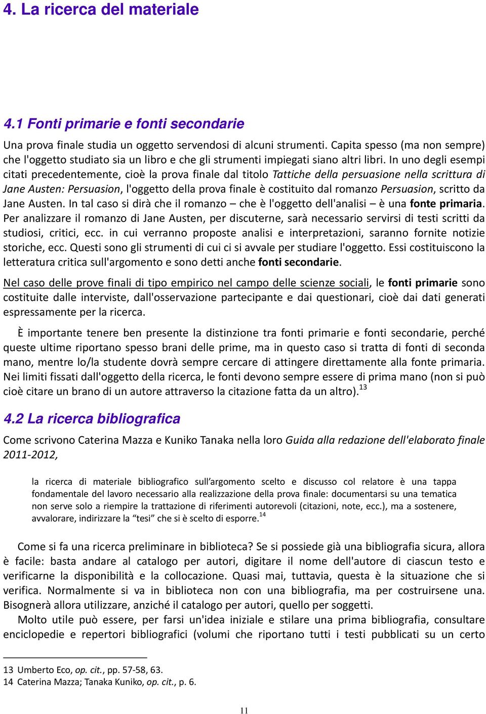 In uno degli esempi citati precedentemente, cioè la prova finale dal titolo Tattiche della persuasione nella scrittura di Jane Austen: Persuasion, l'oggetto della prova finale è costituito dal