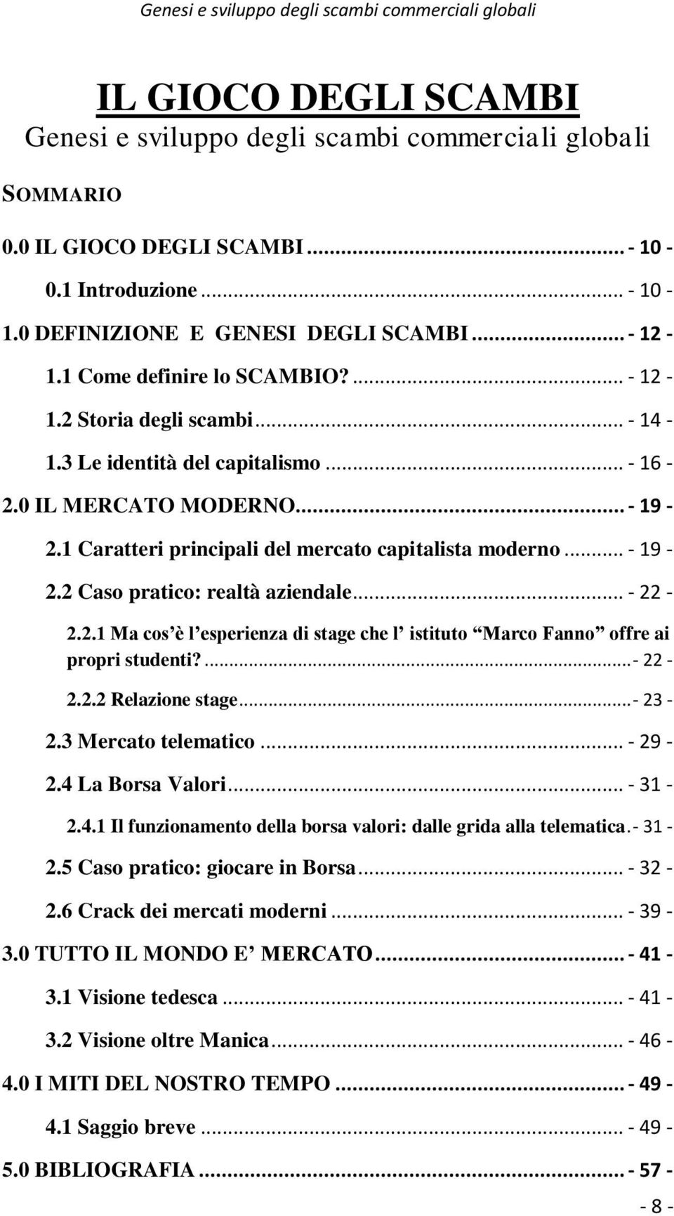 1 Caratteri principali del mercato capitalista moderno... - 19-2.2 Caso pratico: realtà aziendale... - 22-2.2.1 Ma cos è l esperienza di stage che l istituto Marco Fanno offre ai propri studenti?