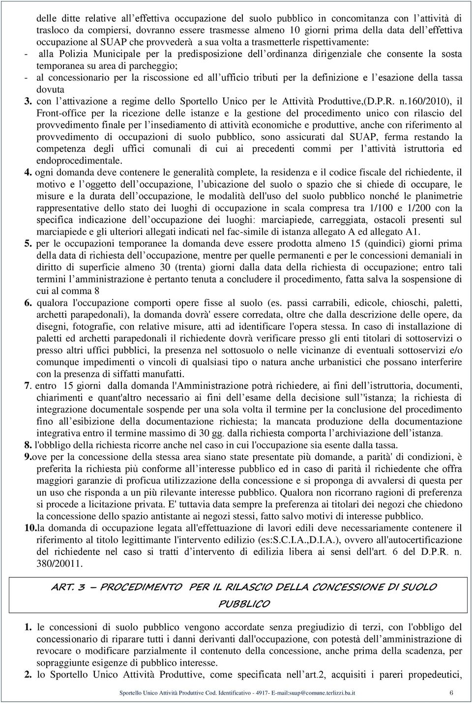 parcheggio; - al concessionario per la riscossione ed all ufficio tributi per la definizione e l esazione della tassa dovuta 3.