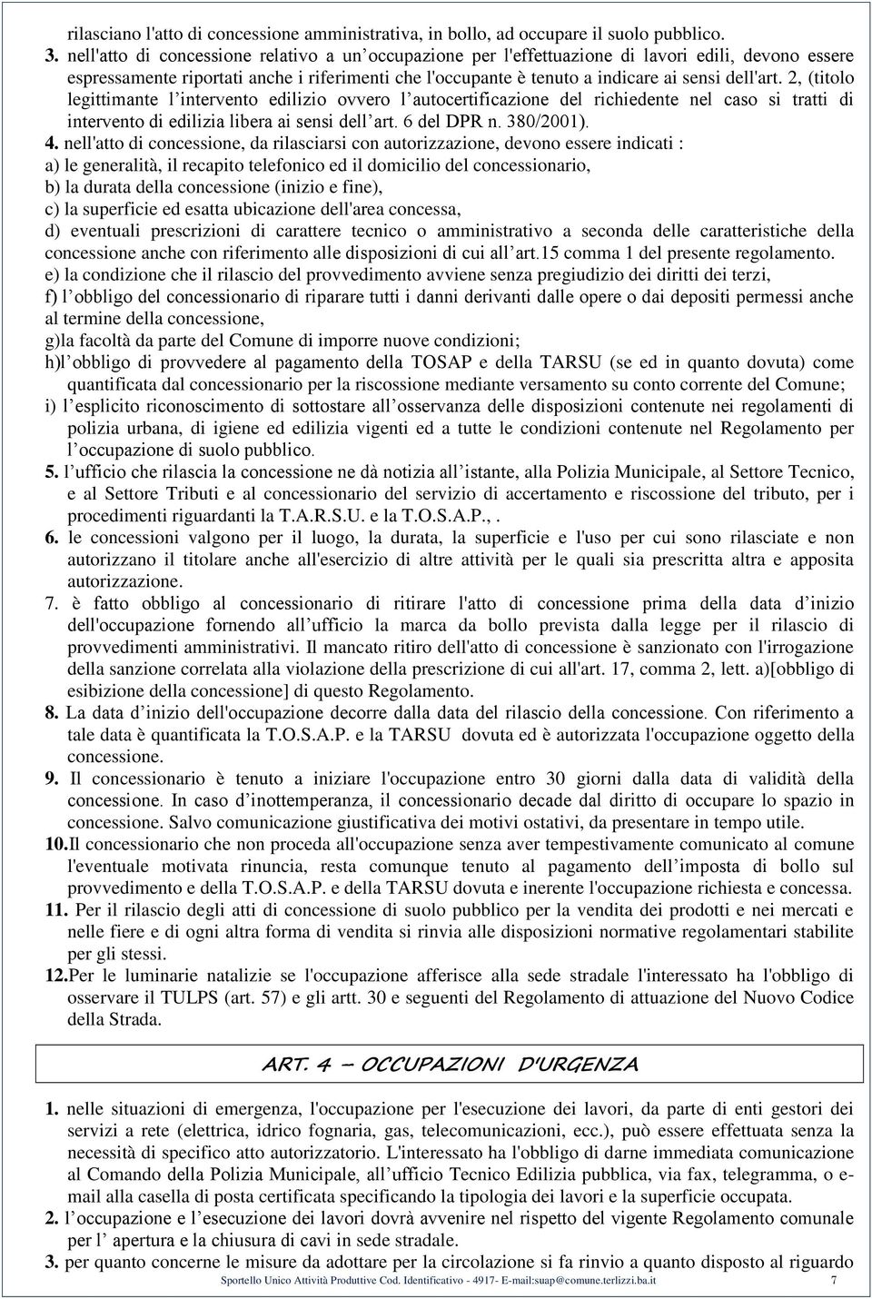 2, (titolo legittimante l intervento edilizio ovvero l autocertificazione del richiedente nel caso si tratti di intervento di edilizia libera ai sensi dell art. 6 del DPR n. 380/2001). 4.