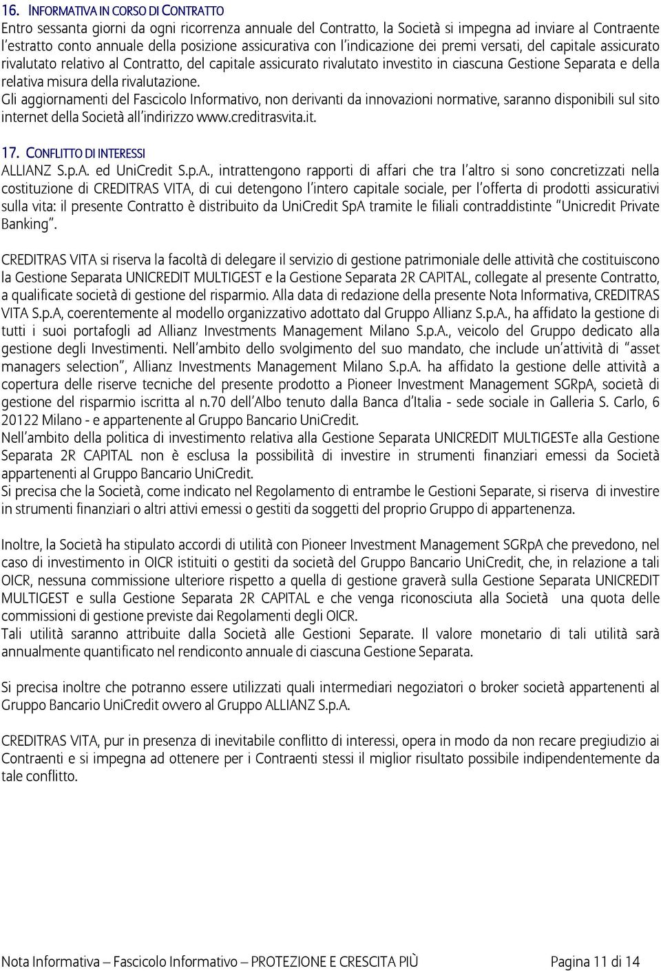 misura della rivalutazione. Gli aggiornamenti del Fascicolo Informativo, non derivanti da innovazioni normative, saranno disponibili sul sito internet della Società all indirizzo www.creditrasvita.it. 17.