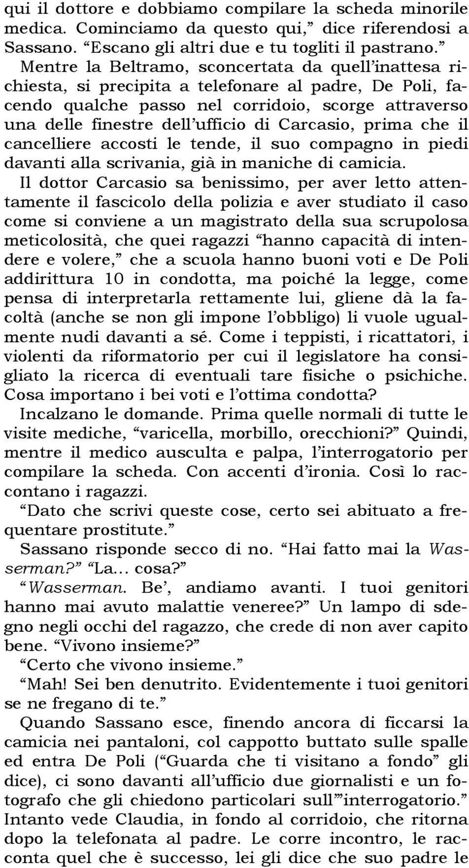 Carcasio, prima che il cancelliere accosti le tende, il suo compagno in piedi davanti alla scrivania, già in maniche di camicia.