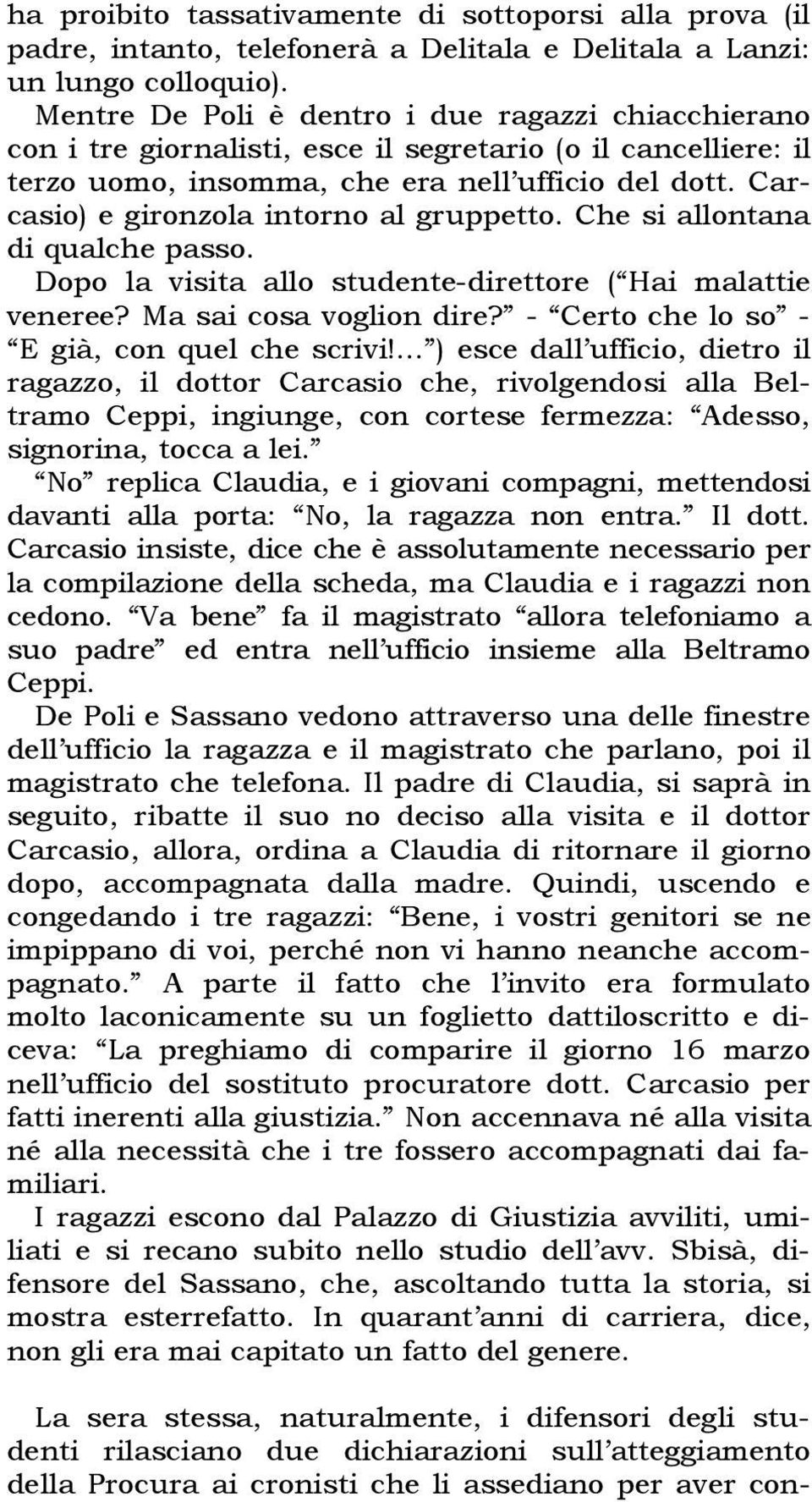 Carcasio) e gironzola intorno al gruppetto. Che si allontana di qualche passo. Dopo la visita allo studente-direttore ( Hai malattie veneree? Ma sai cosa voglion dire?