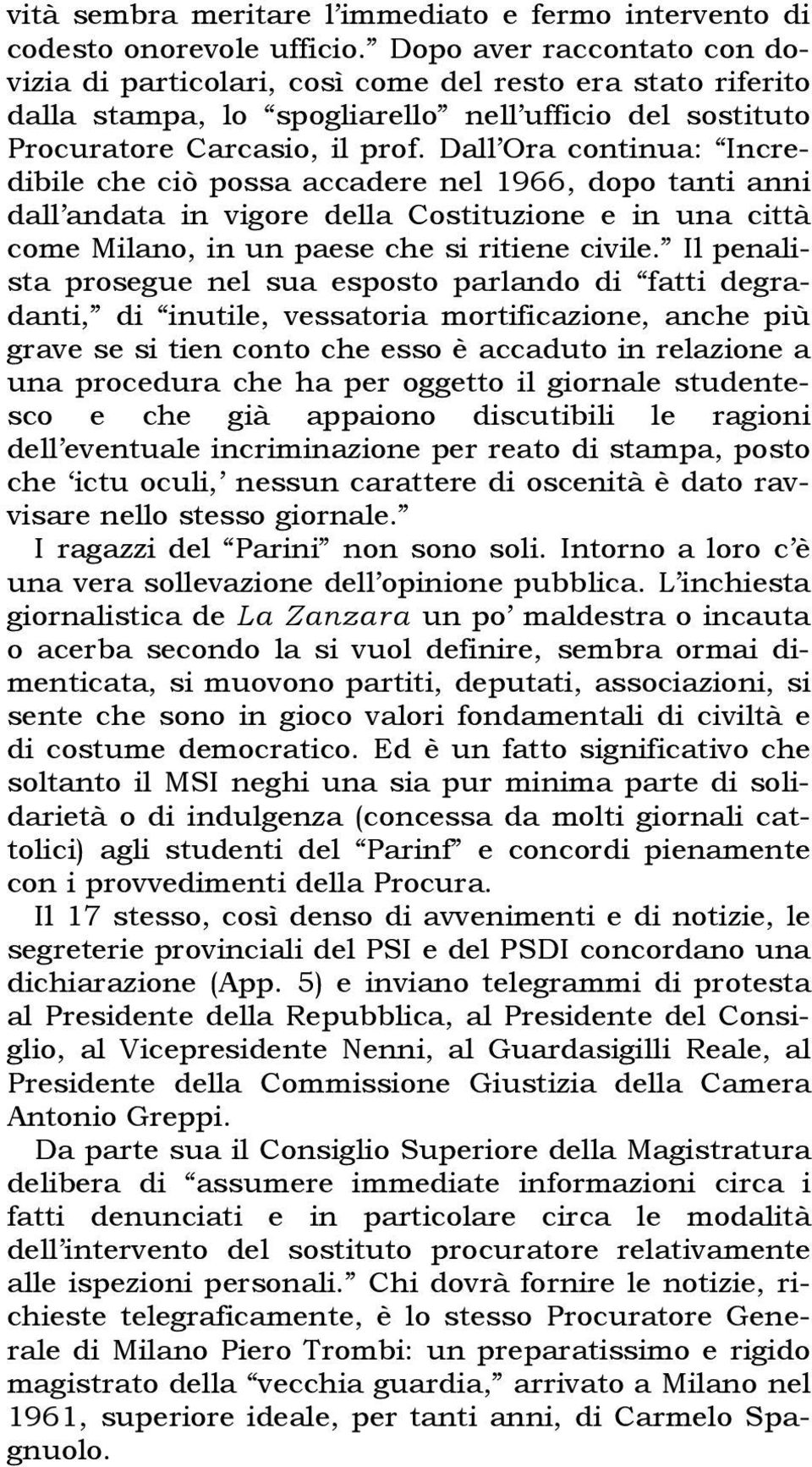 Dall Ora continua: Incredibile che ciò possa accadere nel 1966, dopo tanti anni dall andata in vigore della Costituzione e in una città come Milano, in un paese che si ritiene civile.