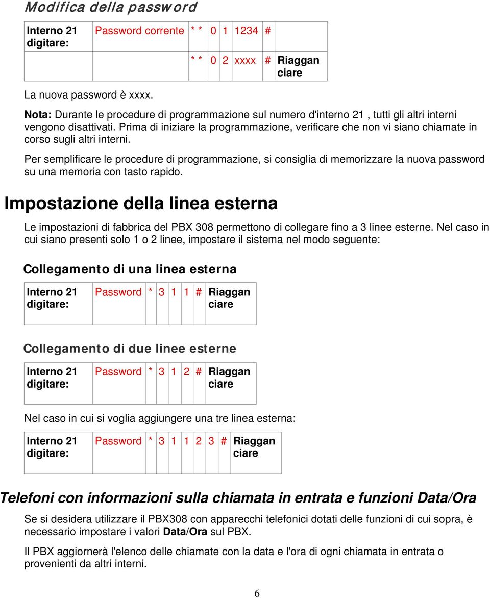 Prima di inizi la programmazione, verific che non vi siano chiamate in corso sugli altri interni.