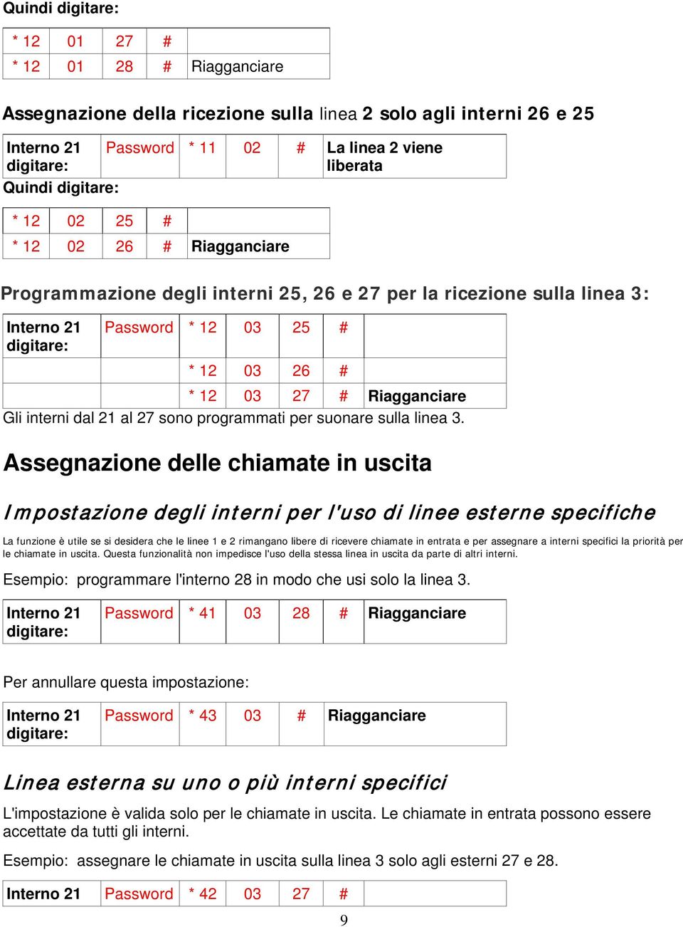 Assegnazione delle chiamate in uscita Impostazione degli interni per l'uso di linee esterne specifiche La funzione è utile se si desidera che le linee 1 e 2 rimangano libere di ricevere chiamate in