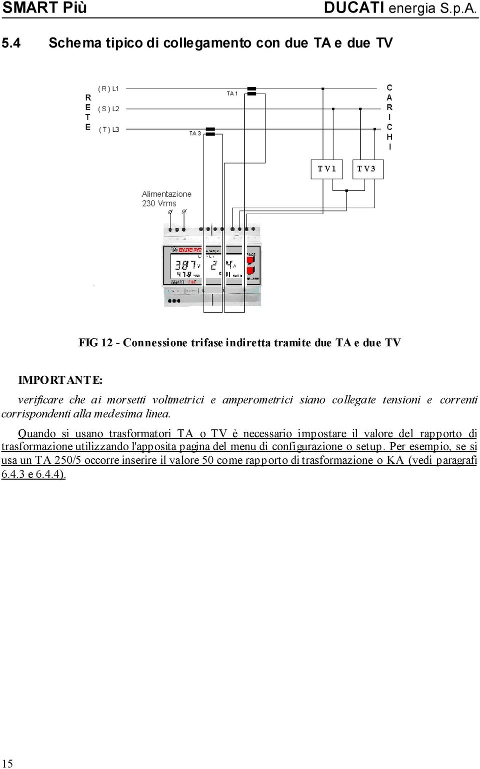 Quando si usano trasformatori TA o TV è necessario impostare il valore del rapporto di trasformazione utilizzando l'apposita pagina del