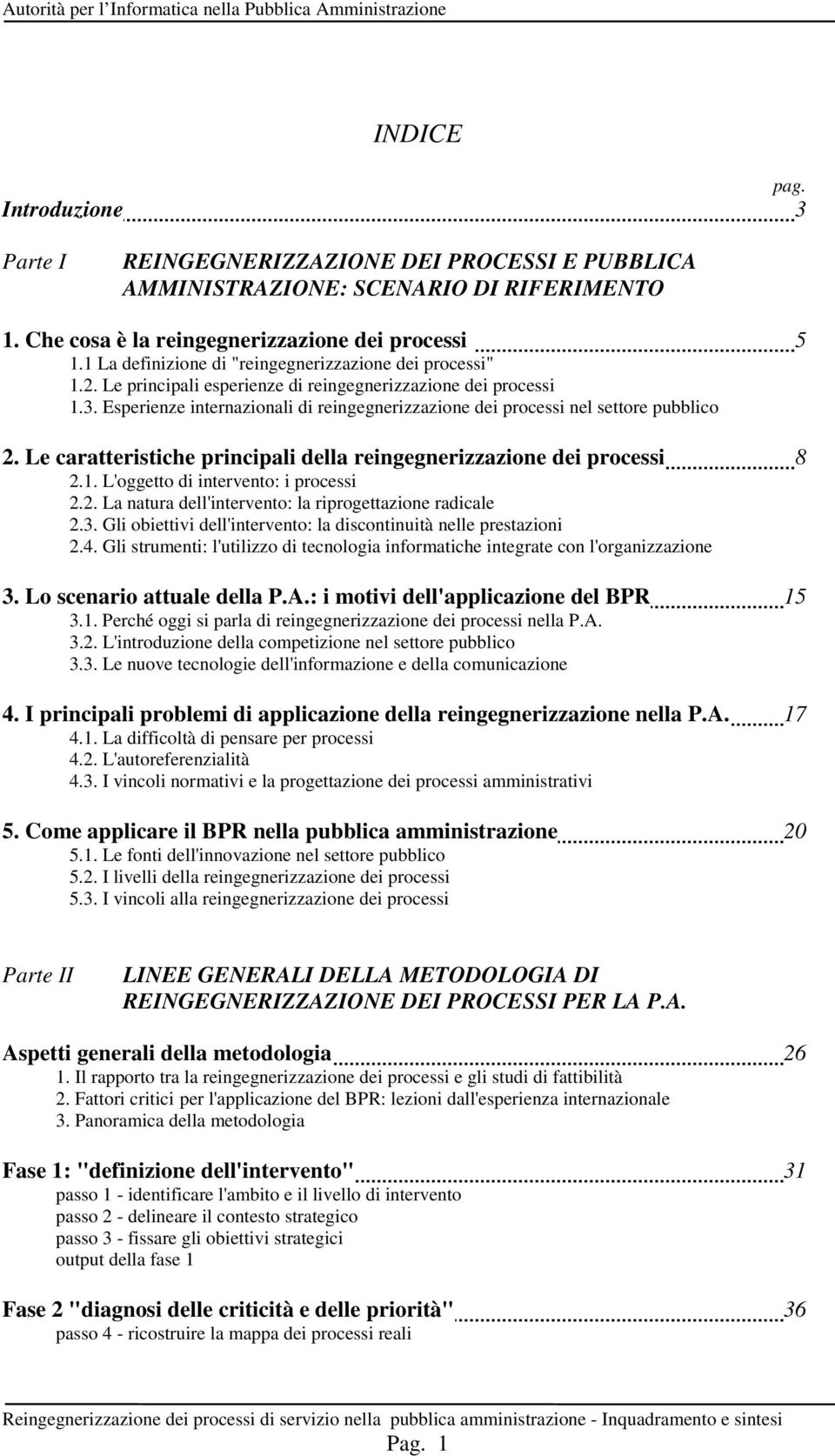 Esperienze internazionali di reingegnerizzazione dei processi nel settore pubblico 2. Le caratteristiche principali della reingegnerizzazione dei processi 8 2.1. L'oggetto di intervento: i processi 2.