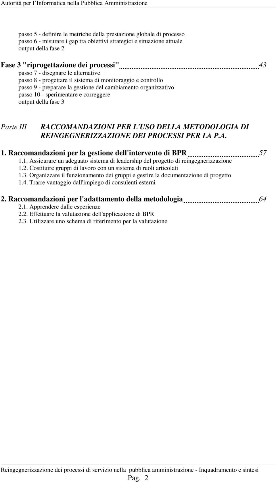 output della fase 3 Parte III RACCOMANDAZIONI PER L'USO DELLA METODOLOGIA DI REINGEGNERIZZAZIONE DEI PROCESSI PER LA P.A. 1.