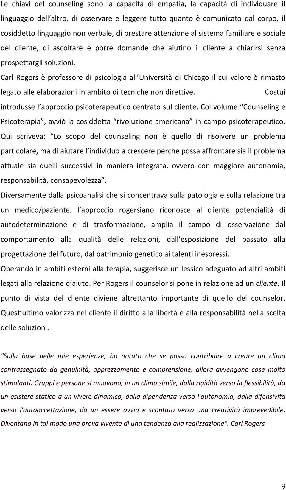 Carl Rogers è professore di psicologia all Università di Chicago il cui valore è rimasto legato alle elaborazioni in ambito di tecniche non direttive.