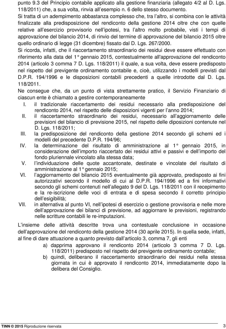 esercizio provvisorio nell ipotesi, tra l altro molto probabile, visti i tempi di approvazione del bilancio 2014, di rinvio del termine di approvazione del bilancio 2015 oltre quello ordinario di