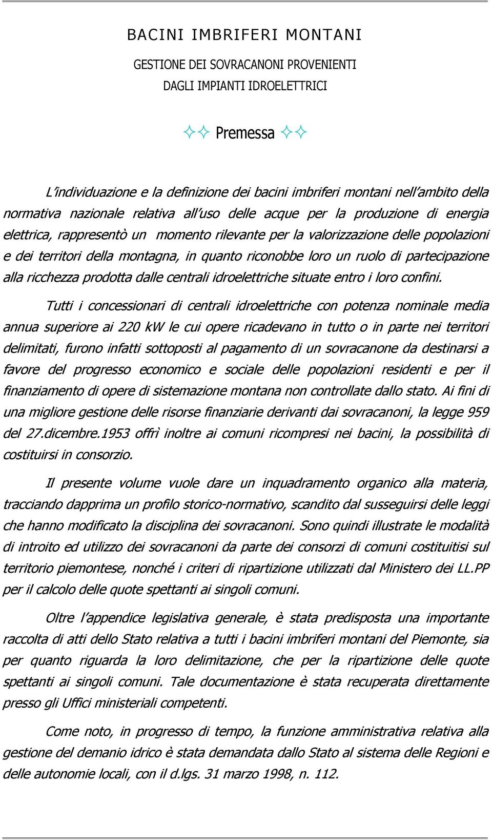 partecipazione alla ricchezza prodotta dalle centrali idroelettriche situate entro i loro confini.