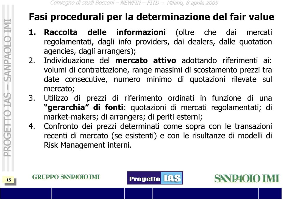 Individuazione del mercato attivo adottando riferimenti ai: volumi di contrattazione, range massimi di scostamento prezzi tra date consecutive, numero minimo di quotazioni rilevate