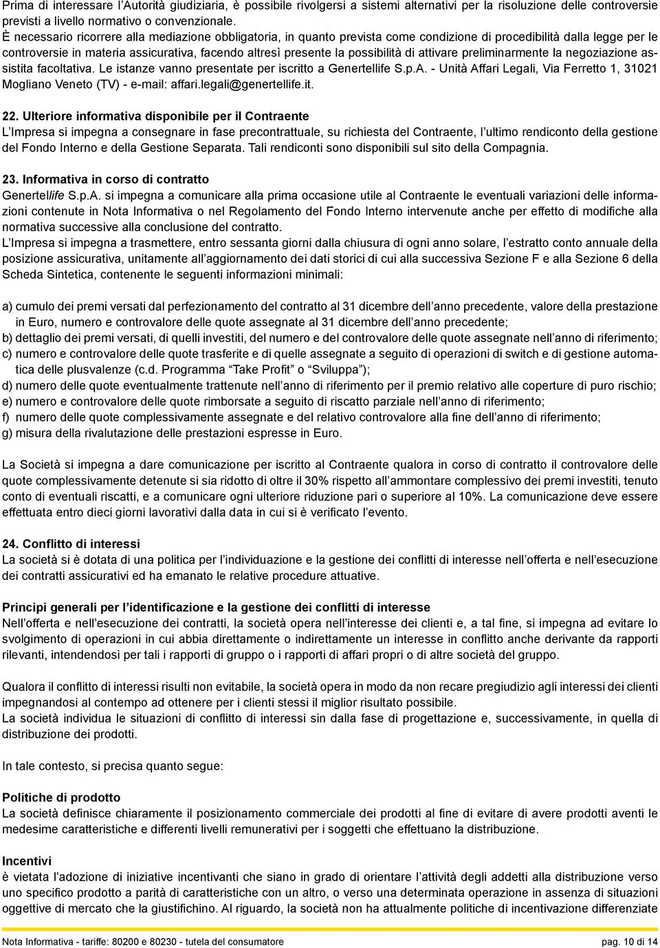 possibilità di attivare preliminarmente la negoziazione assistita facoltativa. Le istanze vanno presentate per iscritto a Genertellife S.p.A.