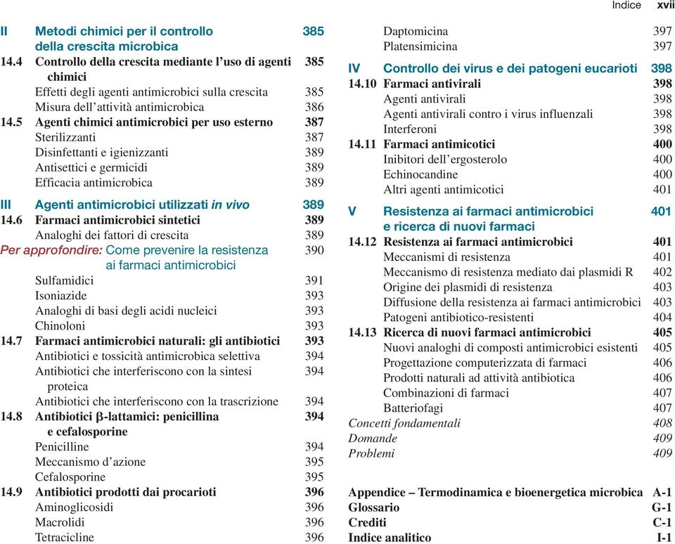 5 Agenti chimici antimicrobici per uso esterno 387 Sterilizzanti 387 Disinfettanti e igienizzanti 389 Antisettici e germicidi 389 Efficacia antimicrobica 389 III Agenti antimicrobici utilizzati in