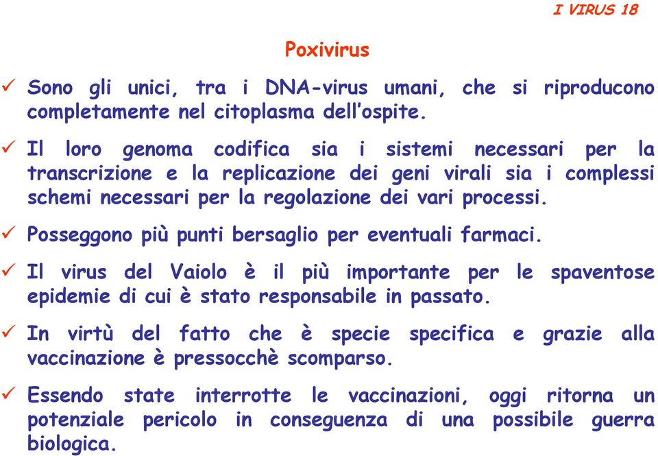 processi. Posseggono più punti bersaglio per eventuali farmaci.