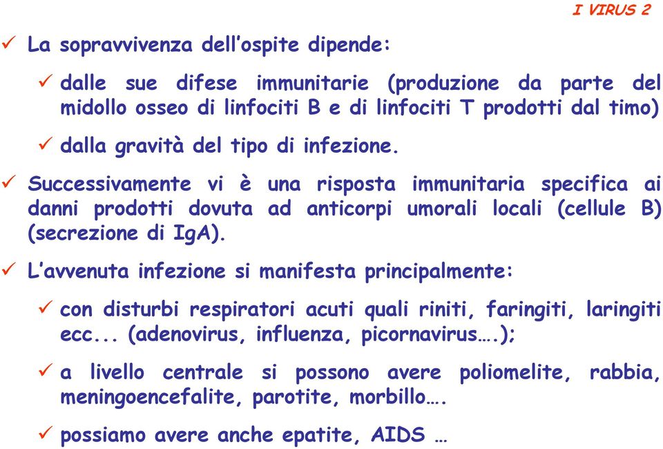 Successivamente vi è una risposta immunitaria specifica ai danni prodotti dovuta ad anticorpi umorali locali (cellule B) (secrezione di IgA).