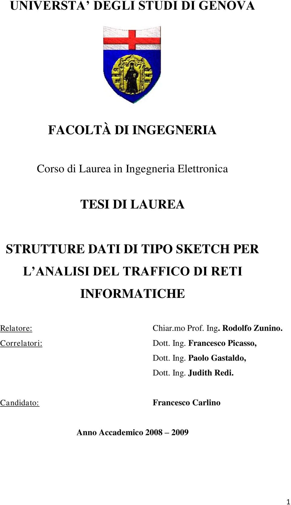 Relatore: Correlatori: Chiar.mo Prof. Ing. Rodolfo Zunino. Dott. Ing. Francesco Picasso, Dott.