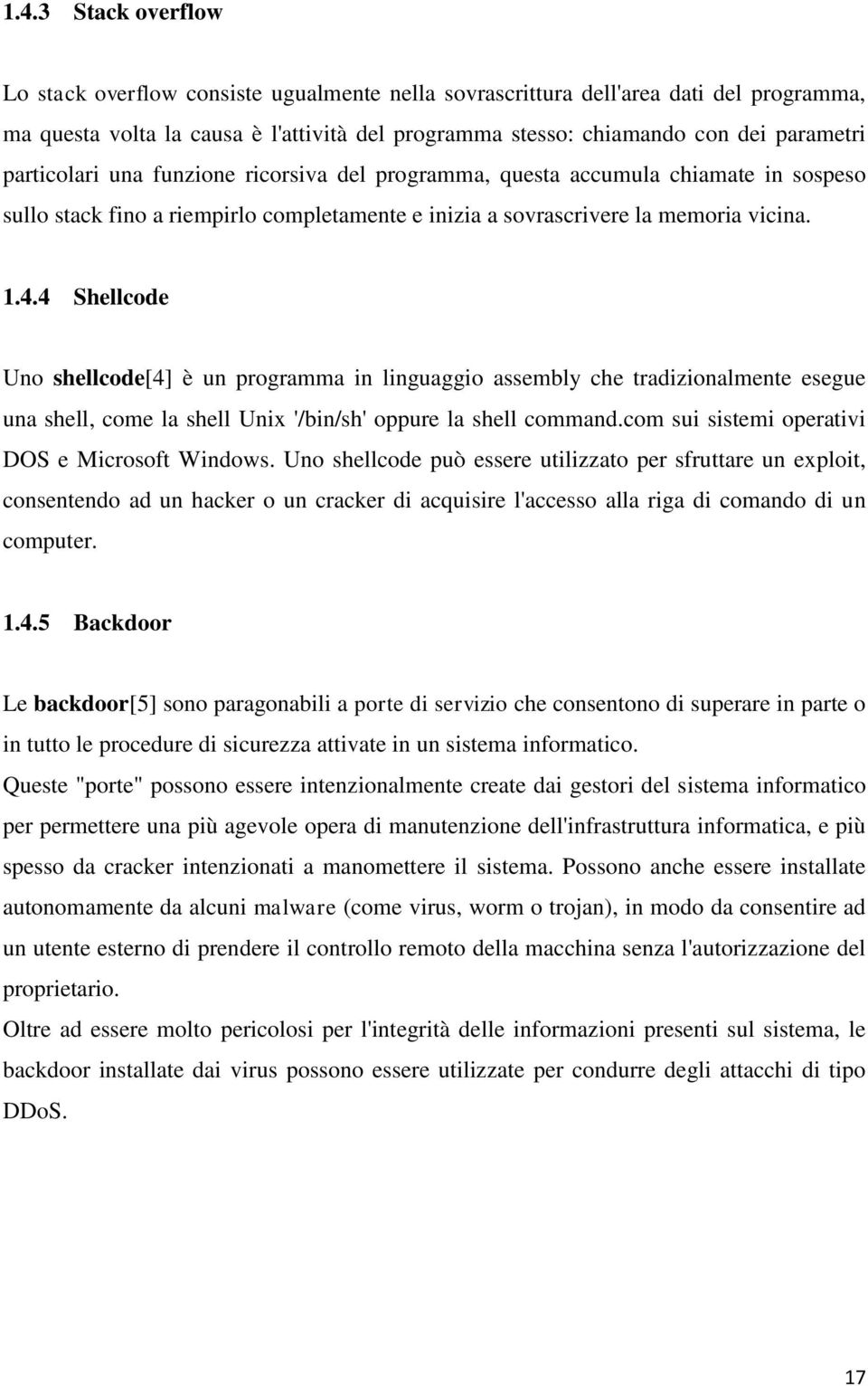 4 Shellcode Uno shellcode[4] è un programma in linguaggio assembly che tradizionalmente esegue una shell, come la shell Unix '/bin/sh' oppure la shell command.