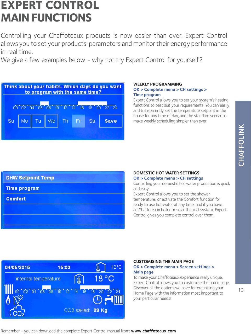 WEEKLY PROGRAMMING OK > Complete menu > CH settings > Time program Expert Control allows you to set your system's heating functions to best suit your requirements.