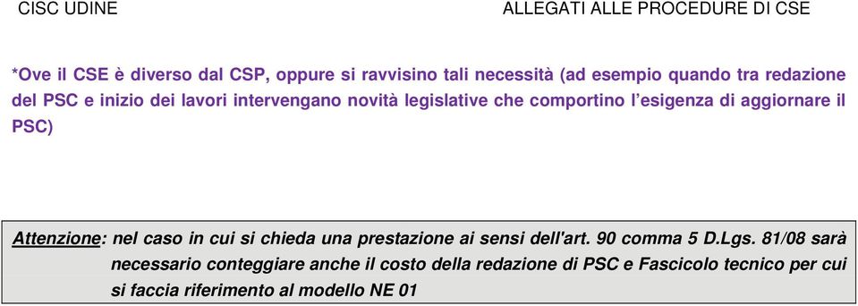 Attenzione: nel caso in cui si chieda una prestazione ai sensi dell'art. 90 comma 5 D.Lgs.