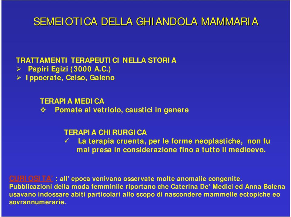 ) Ippocrate, Celso, Galeno TERAPIA MEDICA Pomate al vetriolo, caustici in genere TERAPIA CHIRURGICA La terapia cruenta, per le