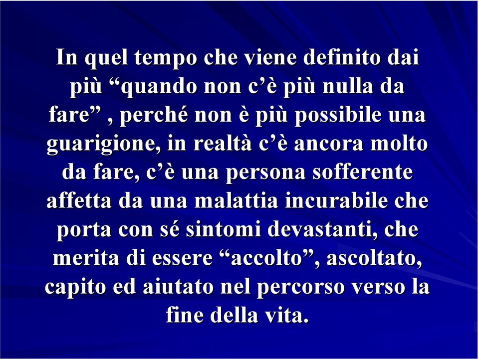 sofferente affetta da una malattia incurabile che porta con sés sintomi devastanti, che