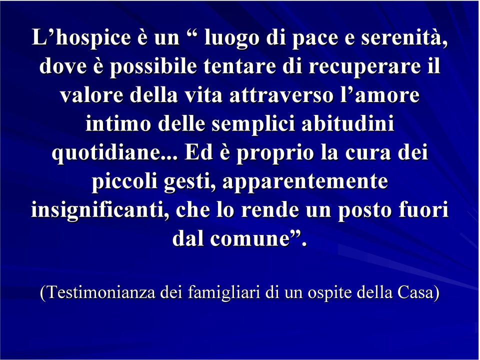 .. Ed è proprio la cura dei piccoli gesti, apparentemente insignificanti, che lo