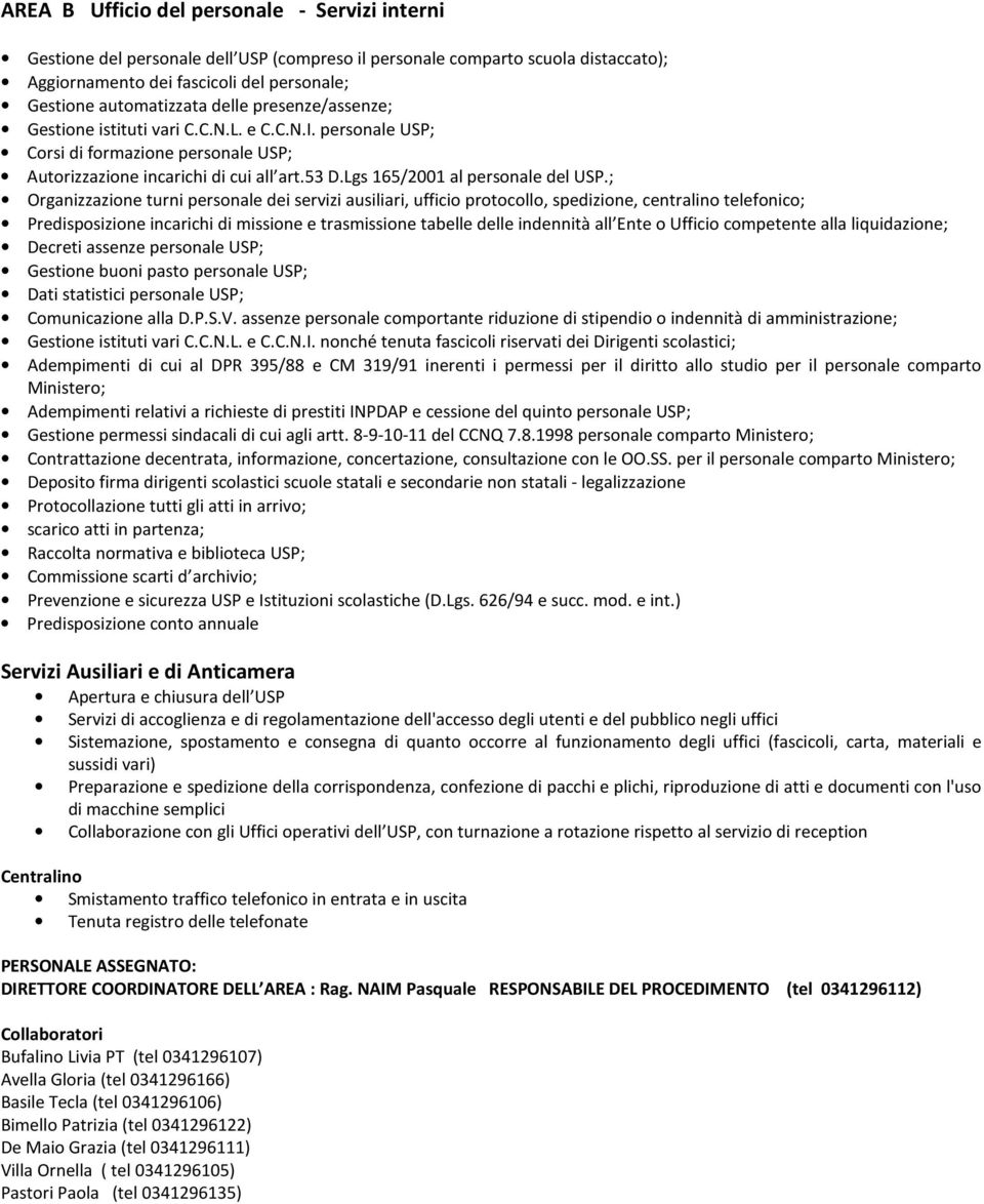 ; Organizzazione turni personale dei servizi ausiliari, ufficio protocollo, spedizione, centralino telefonico; Predisposizione incarichi di missione e trasmissione tabelle delle indennità all Ente o