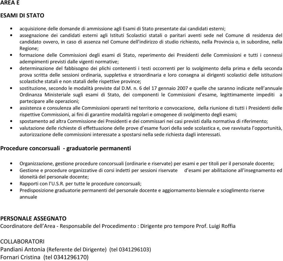 Commissioni degli esami di Stato, reperimento dei Presidenti delle Commissioni e tutti i connessi adempimenti previsti dalle vigenti normative; determinazione del fabbisogno dei plichi contenenti i