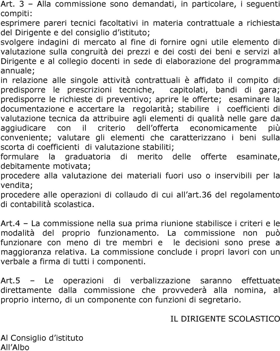 programma annuale; in relazione alle singole attività contrattuali è affidato il compito di predisporre le prescrizioni tecniche, capitolati, bandi di gara; predisporre le richieste di preventivo;