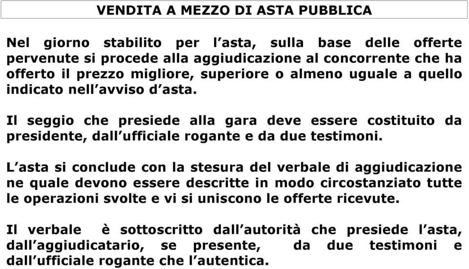 Il seggio che presiede alla gara deve essere costituito da presidente, dall ufficiale rogante e da due testimoni.