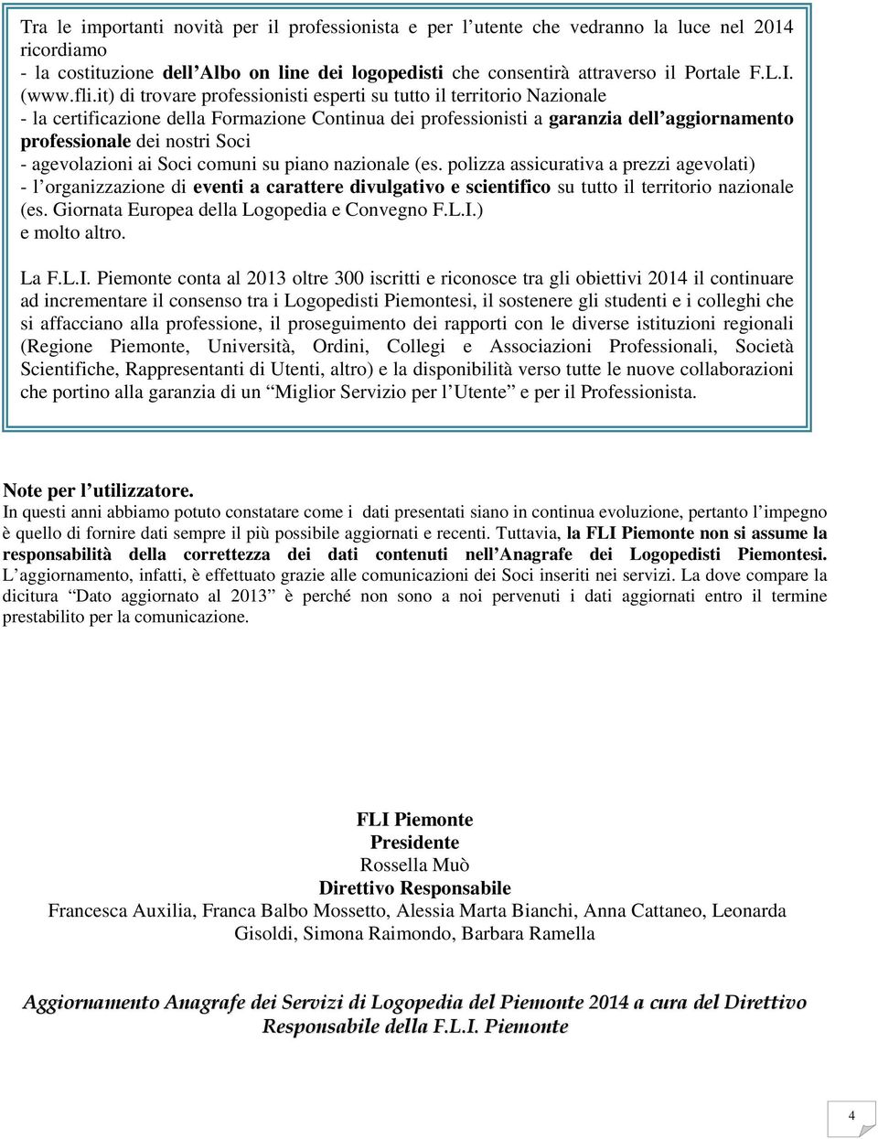 it) di trovare professionisti esperti su tutto il territorio Nazionale - la certificazione della Formazione Continua dei professionisti a garanzia dell aggiornamento professionale dei nostri Soci -