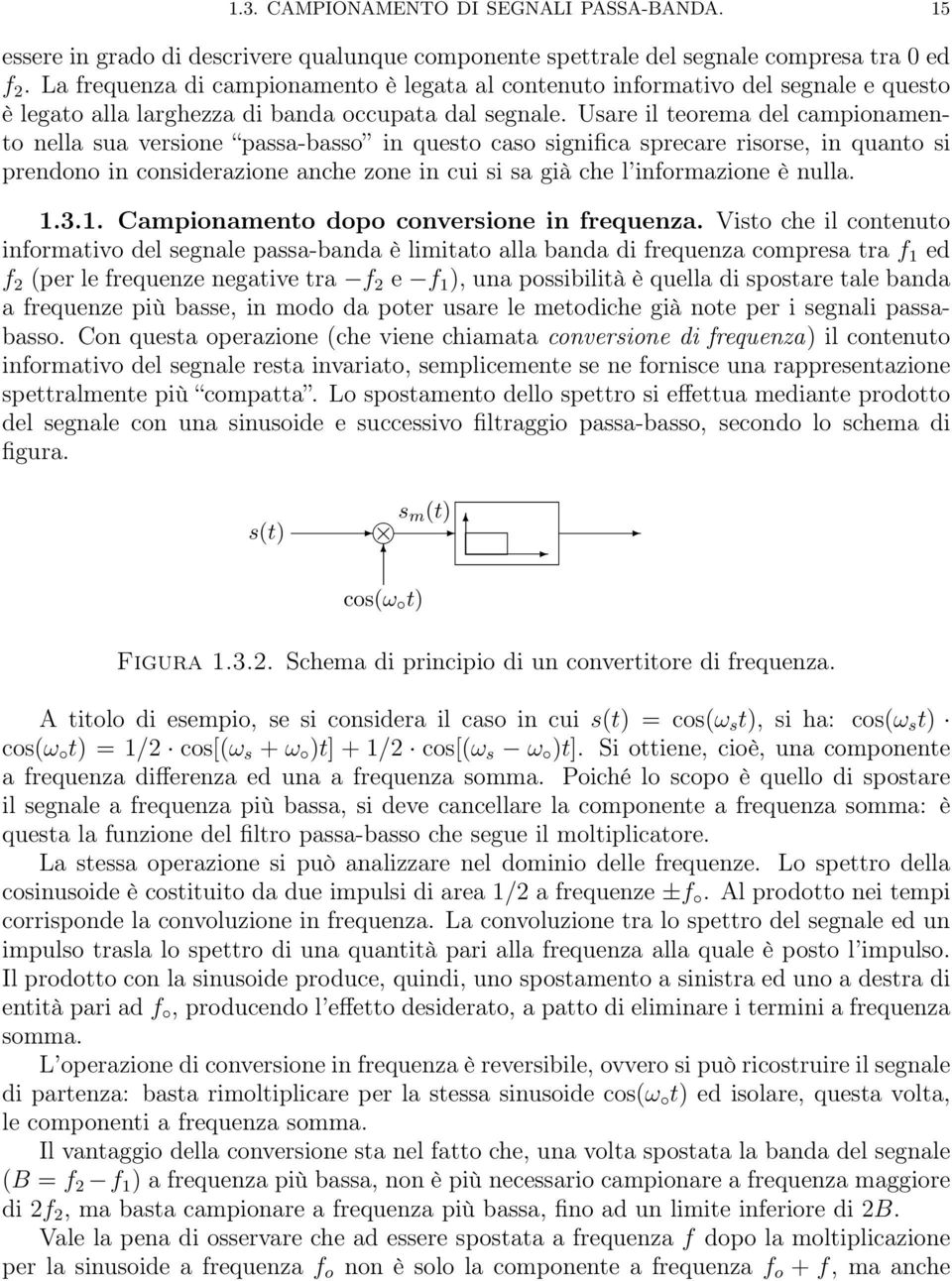 Usare il teorema del campionamento nella sua versione passa-basso in questo caso significa sprecare risorse, in quanto si prendono in considerazione anche zone in cui si sa già che l informazione è