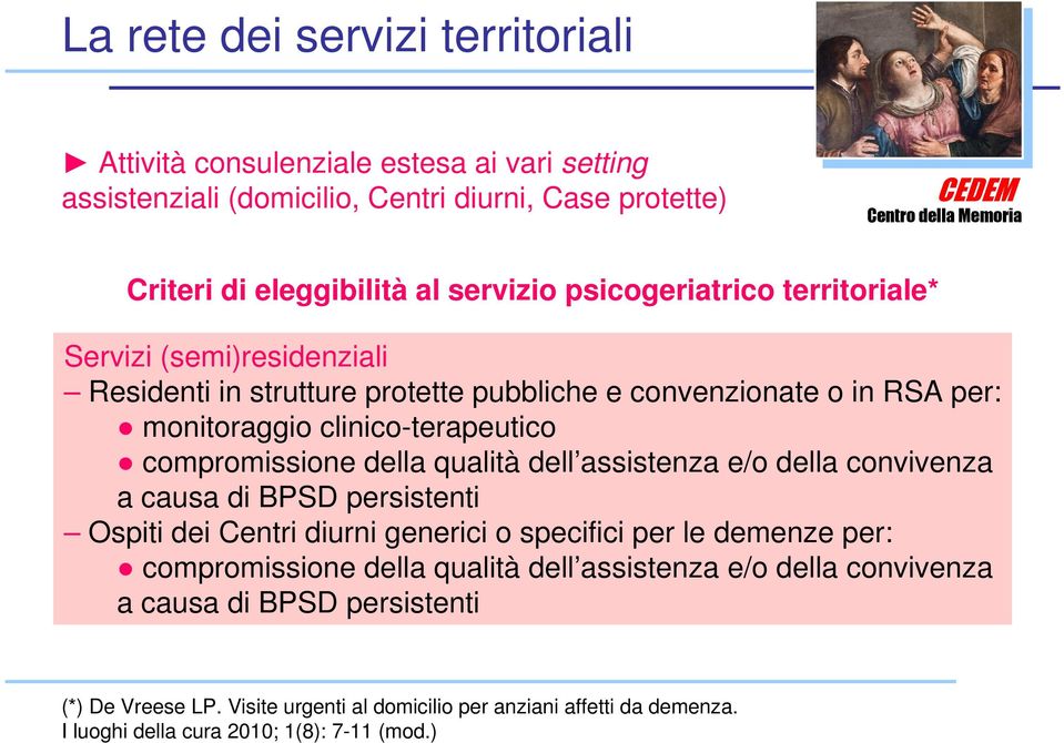 della qualità dell assistenza e/o della convivenza a causa di BPSD persistenti Ospiti dei Centri diurni generici o specifici per le demenze per: compromissione della qualità