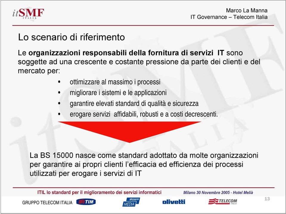 elevati standard di qualità e sicurezza erogare servizi affidabili, robusti e a costi decrescenti.