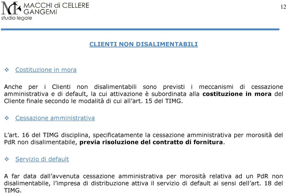 16 del TIMG disciplina, specificatamente la cessazione amministrativa per morosità del PdR non disalimentabile, previa risoluzione del contratto di fornitura.