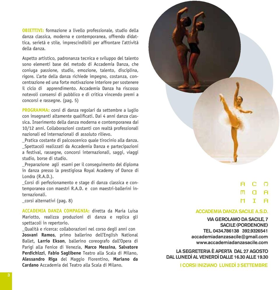 L arte della danza richiede impegno, costanza, concentrazione ed una forte motivazione interiore per sostenere il ciclo di apprendimento.