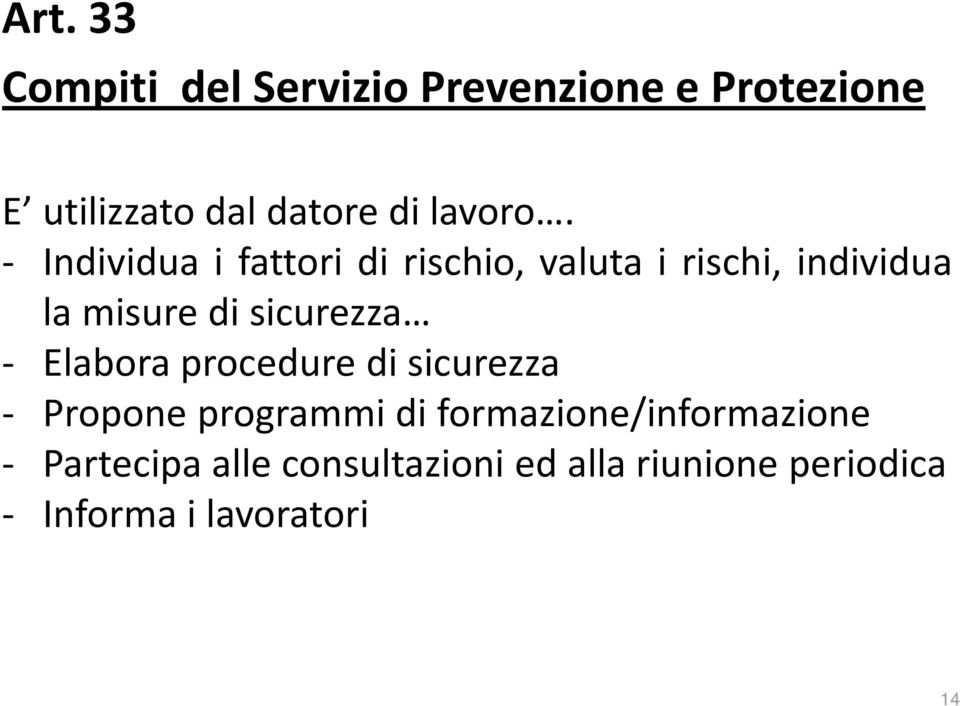 - Individua i fattori di rischio, valuta i rischi, individua la misure di sicurezza