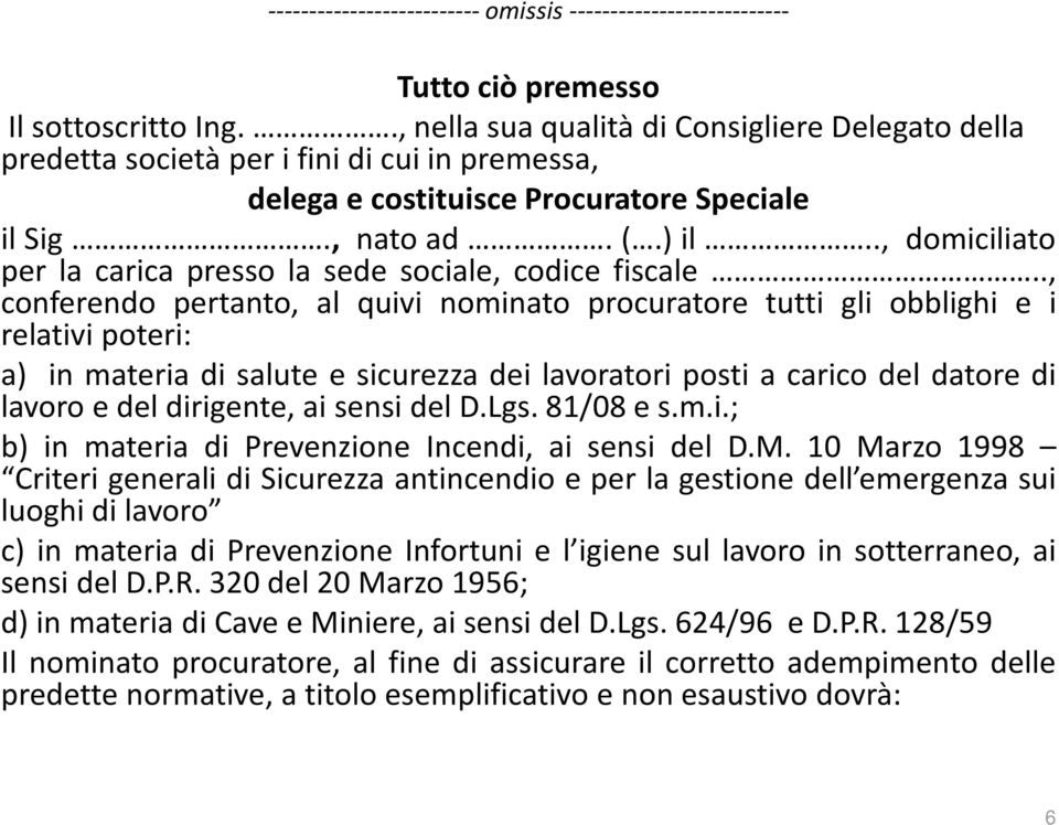 ., domiciliato per la carica presso la sede sociale, codice fiscale.