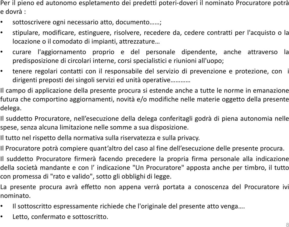 circolari interne, corsi specialistici e riunioni all'uopo; tenere regolari contatti con il responsabile del servizio di prevenzione e protezione, con i dirigenti preposti dei singoli servizi ed